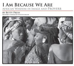 "I Am Because We Are" by Betty Press.